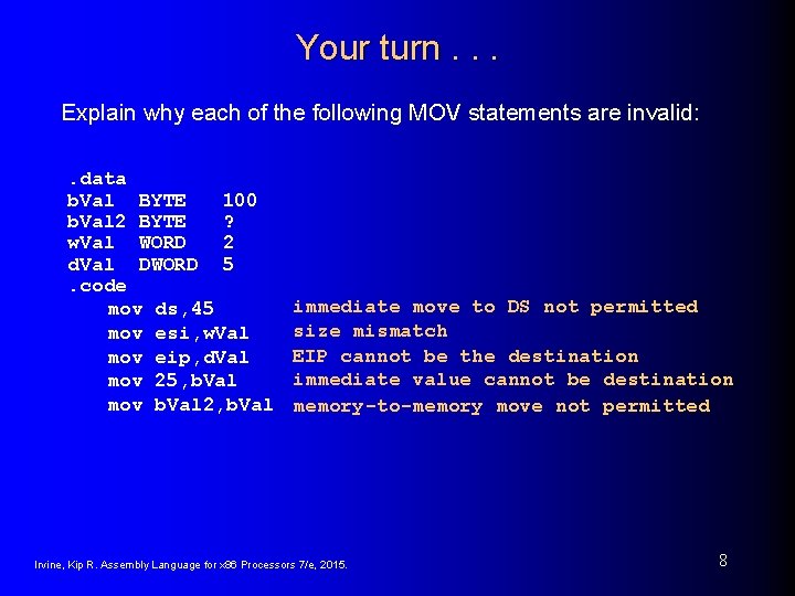 Your turn. . . Explain why each of the following MOV statements are invalid: Your turn. . . Explain why each of the following MOV statements are invalid: