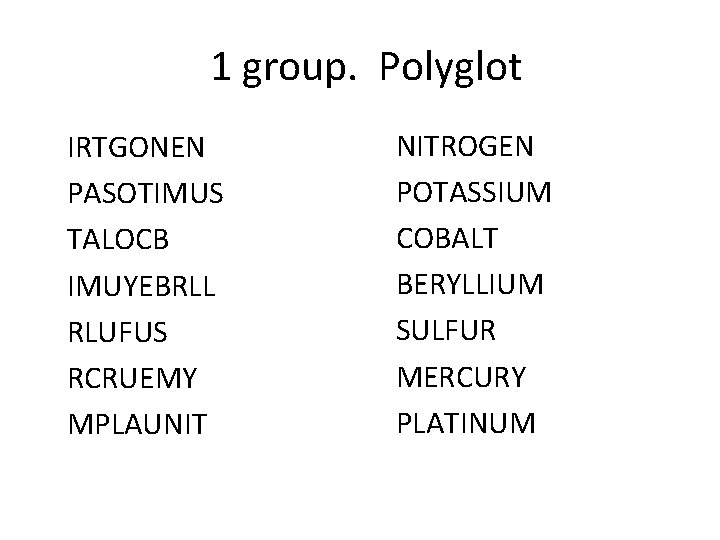 1 group. Polyglot IRTGONEN PASOTIMUS TALOCB IMUYEBRLL RLUFUS RCRUEMY MPLAUNIT NITROGEN POTASSIUM COBALT BERYLLIUM