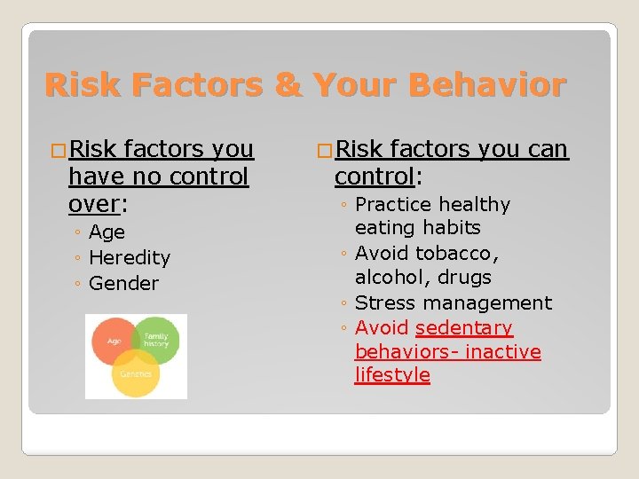 Risk Factors & Your Behavior �Risk factors you have no control over: ◦ Age