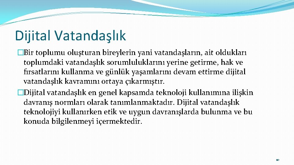 Dijital Vatandaşlık �Bir toplumu oluşturan bireylerin yani vatandaşların, ait oldukları toplumdaki vatandaşlık sorumluluklarını yerine