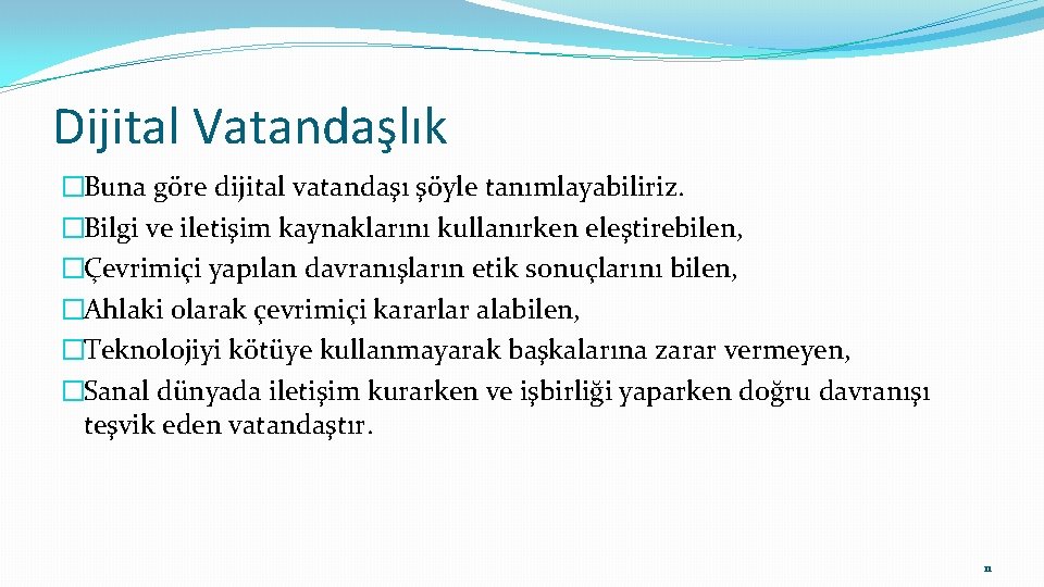 Dijital Vatandaşlık �Buna göre dijital vatandaşı şöyle tanımlayabiliriz. �Bilgi ve iletişim kaynaklarını kullanırken eleştirebilen,