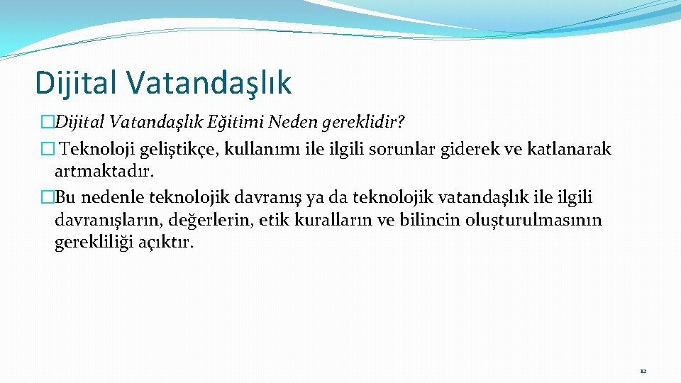 Dijital Vatandaşlık �Dijital Vatandaşlık Eğitimi Neden gereklidir? � Teknoloji geliştikçe, kullanımı ile ilgili sorunlar