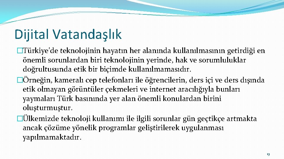 Dijital Vatandaşlık �Türkiye’de teknolojinin hayatın her alanında kullanılmasının getirdiği en önemli sorunlardan biri teknolojinin