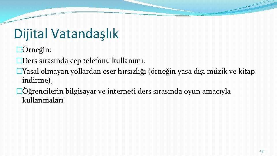 Dijital Vatandaşlık �Örneğin: �Ders sırasında cep telefonu kullanımı, �Yasal olmayan yollardan eser hırsızlığı (örneğin