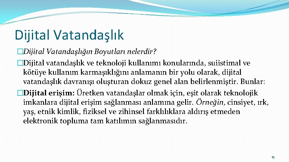 Dijital Vatandaşlık �Dijital Vatandaşlığın Boyutları nelerdir? �Dijital vatandaşlık ve teknoloji kullanımı konularında, suiistimal ve