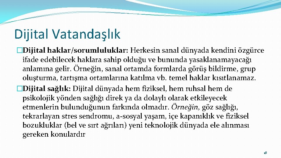 Dijital Vatandaşlık �Dijital haklar/sorumluluklar: Herkesin sanal dünyada kendini özgürce ifade edebilecek haklara sahip olduğu