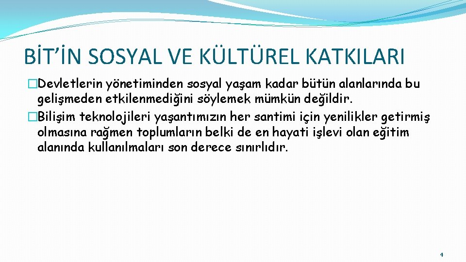 BİT’İN SOSYAL VE KÜLTÜREL KATKILARI �Devletlerin yönetiminden sosyal yaşam kadar bütün alanlarında bu gelişmeden