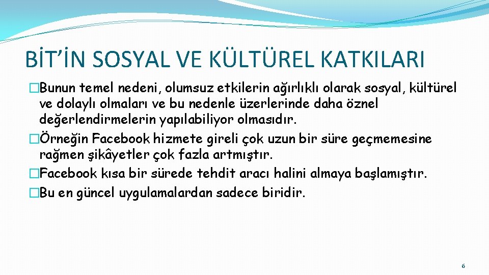 BİT’İN SOSYAL VE KÜLTÜREL KATKILARI �Bunun temel nedeni, olumsuz etkilerin ağırlıklı olarak sosyal, kültürel