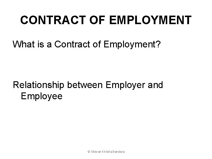 CONTRACT OF EMPLOYMENT What is a Contract of Employment? Relationship between Employer and Employee