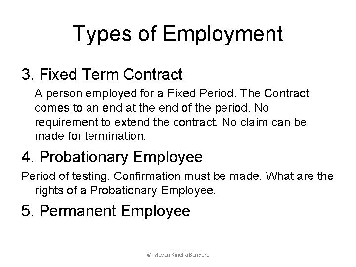 Types of Employment 3. Fixed Term Contract A person employed for a Fixed Period.