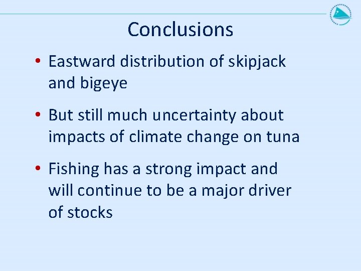 Conclusions • Eastward distribution of skipjack and bigeye • But still much uncertainty about