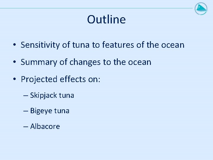 Outline • Sensitivity of tuna to features of the ocean • Summary of changes