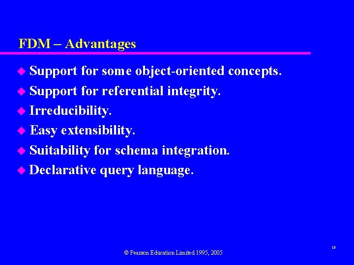 FDM – Advantages u Support for some object-oriented concepts. u Support for referential integrity. FDM – Advantages u Support for some object-oriented concepts. u Support for referential integrity.