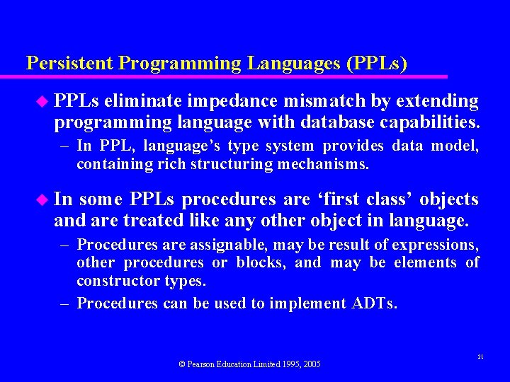 Persistent Programming Languages (PPLs) u PPLs eliminate impedance mismatch by extending programming language with