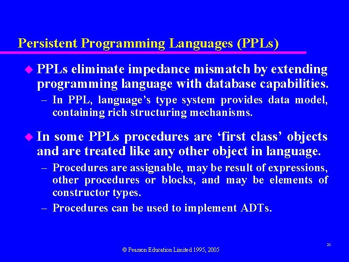 Persistent Programming Languages (PPLs) u PPLs eliminate impedance mismatch by extending programming language with Persistent Programming Languages (PPLs) u PPLs eliminate impedance mismatch by extending programming language with