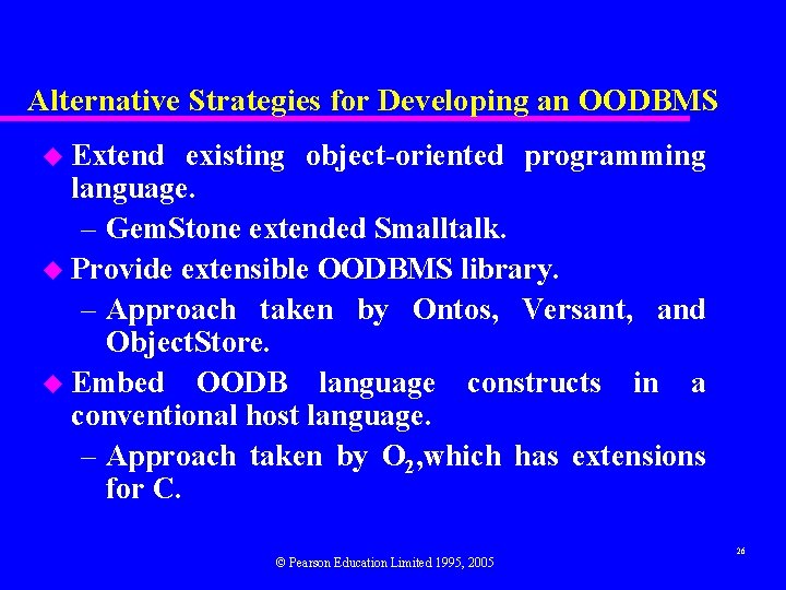 Alternative Strategies for Developing an OODBMS u Extend existing object-oriented programming language. – Gem.