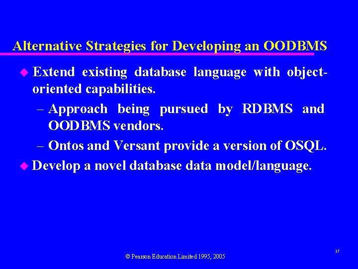 Alternative Strategies for Developing an OODBMS u Extend existing database language with objectoriented capabilities.