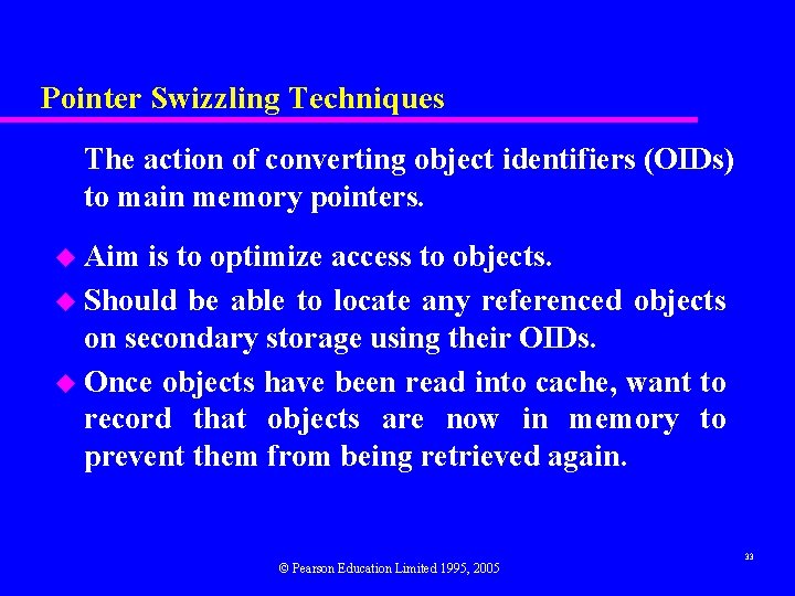 Pointer Swizzling Techniques The action of converting object identifiers (OIDs) to main memory pointers.