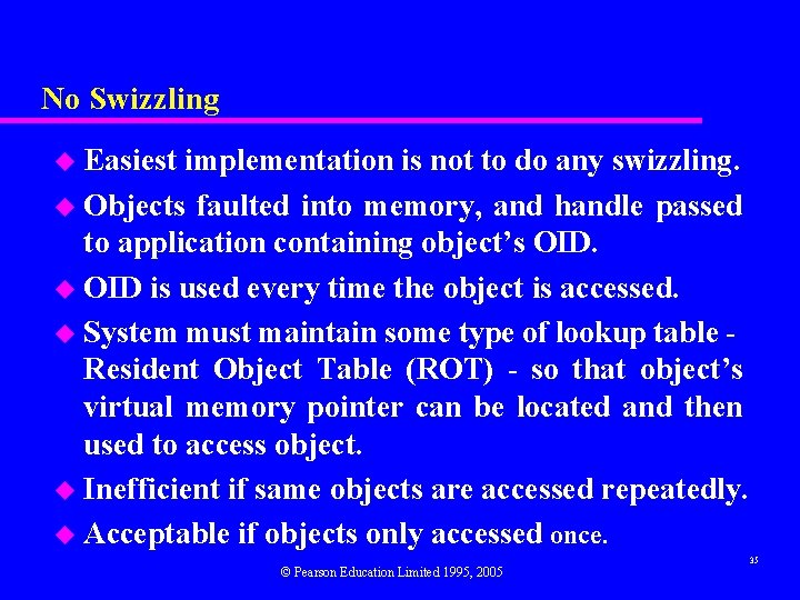 No Swizzling u Easiest implementation is not to do any swizzling. u Objects faulted