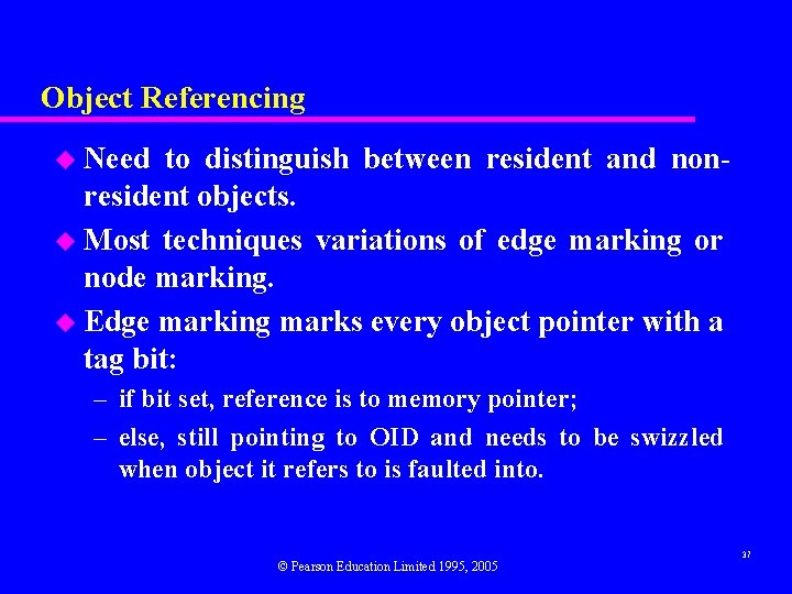 Object Referencing u Need to distinguish between resident and nonresident objects. u Most techniques