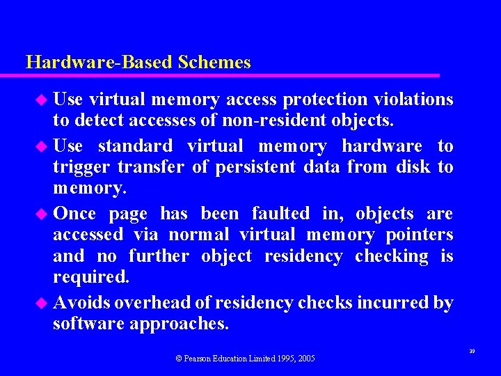 Hardware-Based Schemes u Use virtual memory access protection violations to detect accesses of non-resident