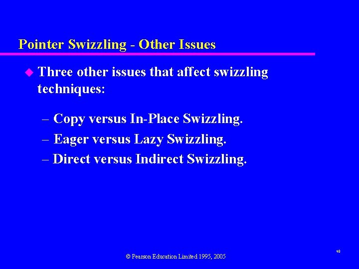 Pointer Swizzling - Other Issues u Three other issues that affect swizzling techniques: –