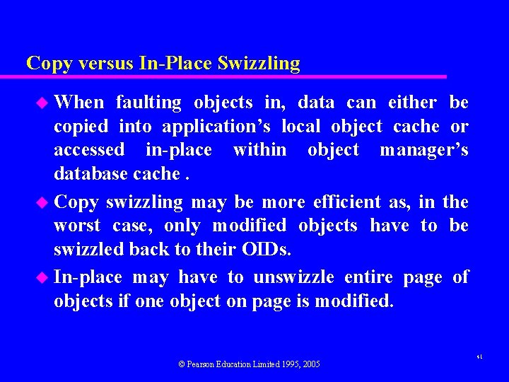 Copy versus In-Place Swizzling u When faulting objects in, data can either be copied