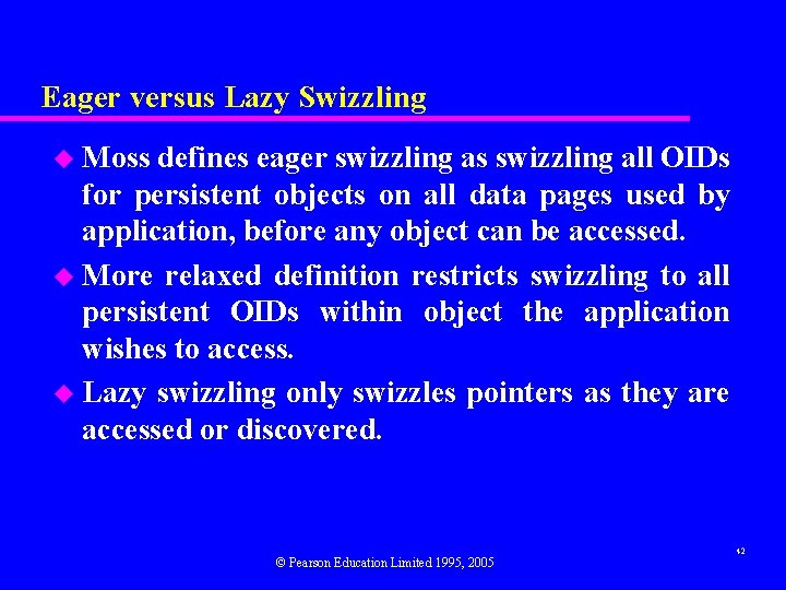 Eager versus Lazy Swizzling u Moss defines eager swizzling as swizzling all OIDs for