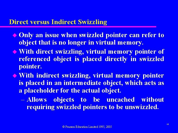 Direct versus Indirect Swizzling u Only an issue when swizzled pointer can refer to