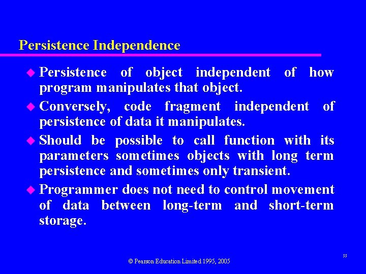 Persistence Independence u Persistence of object independent of how program manipulates that object. u