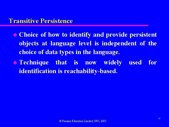 Transitive Persistence u Choice of how to identify and provide persistent objects at language