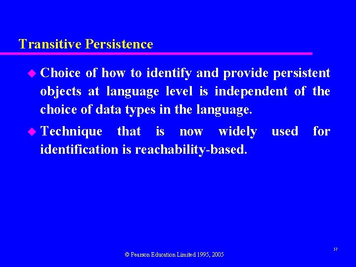 Transitive Persistence u Choice of how to identify and provide persistent objects at language Transitive Persistence u Choice of how to identify and provide persistent objects at language