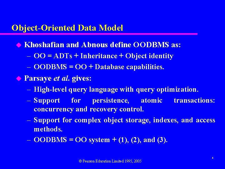 Object-Oriented Data Model u Khoshafian and Abnous define OODBMS as: – OO = ADTs