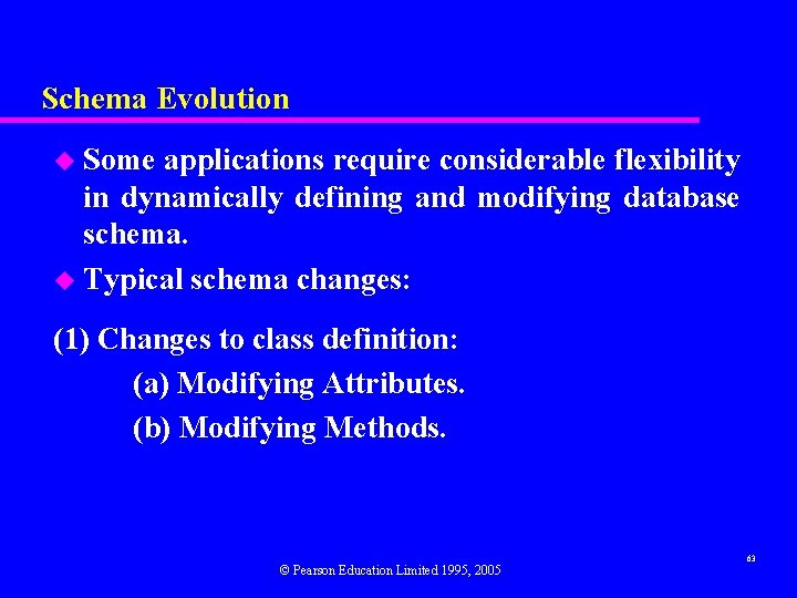 Schema Evolution u Some applications require considerable flexibility in dynamically defining and modifying database