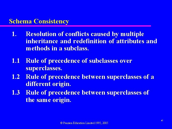 Schema Consistency 1. Resolution of conflicts caused by multiple inheritance and redefinition of attributes