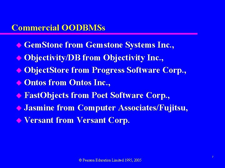 Commercial OODBMSs u Gem. Stone from Gemstone Systems Inc. , u Objectivity/DB from Objectivity
