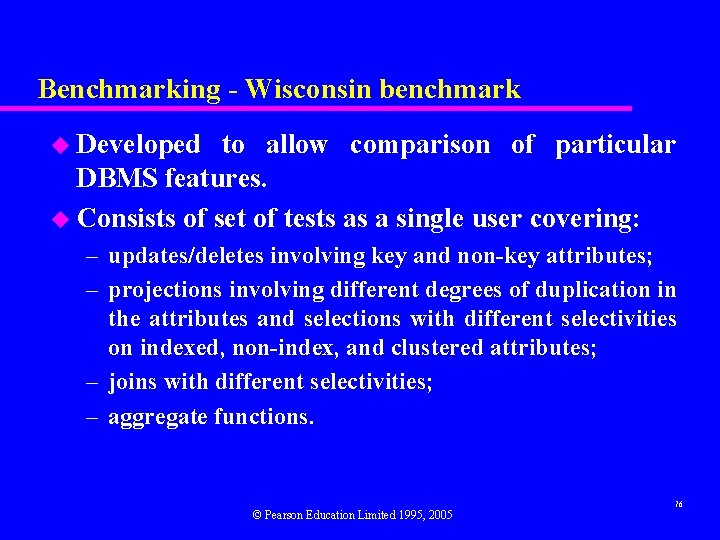 Benchmarking - Wisconsin benchmark u Developed to allow comparison of particular DBMS features. u Benchmarking - Wisconsin benchmark u Developed to allow comparison of particular DBMS features. u