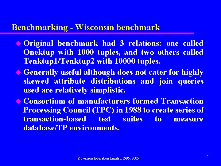Benchmarking - Wisconsin benchmark Original benchmark had 3 relations: one called Onektup with 1000