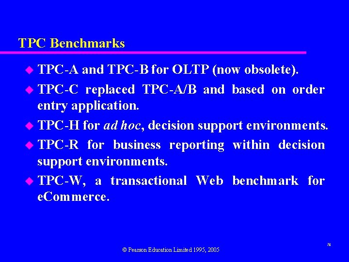 TPC Benchmarks u TPC-A and TPC-B for OLTP (now obsolete). u TPC-C replaced TPC-A/B TPC Benchmarks u TPC-A and TPC-B for OLTP (now obsolete). u TPC-C replaced TPC-A/B