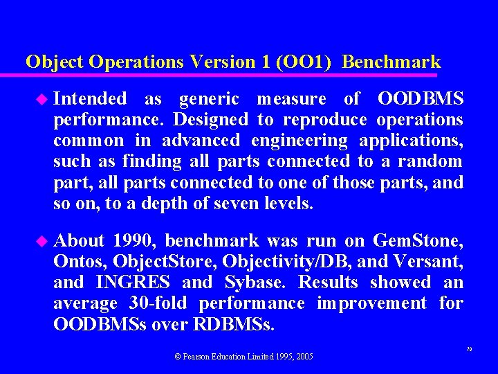 Object Operations Version 1 (OO 1) Benchmark u Intended as generic measure of OODBMS