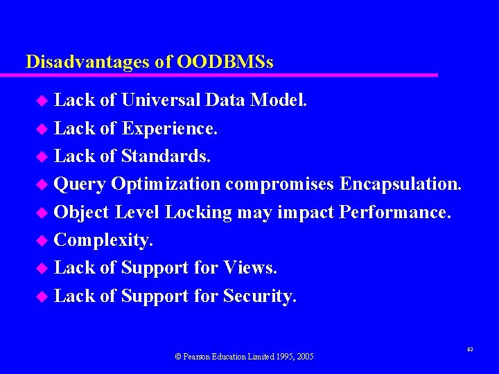 Disadvantages of OODBMSs u Lack of Universal Data Model. u Lack of Experience. u