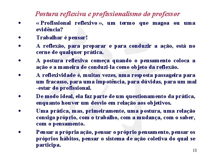 Postura reflexiva e profissionalismo do professor · · · · « Profissional reflexivo »