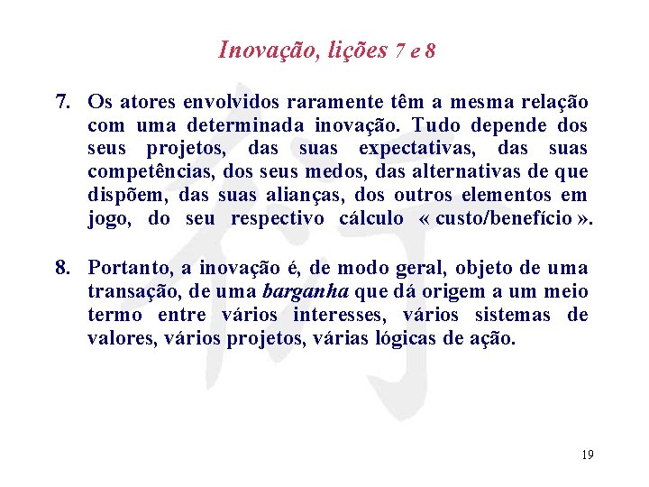 Inovação, lições 7 e 8 7. Os atores envolvidos raramente têm a mesma relação