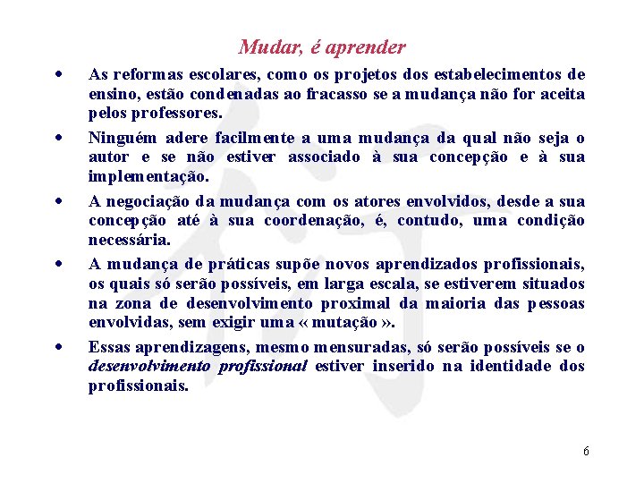 Mudar, é aprender · · · As reformas escolares, como os projetos dos estabelecimentos