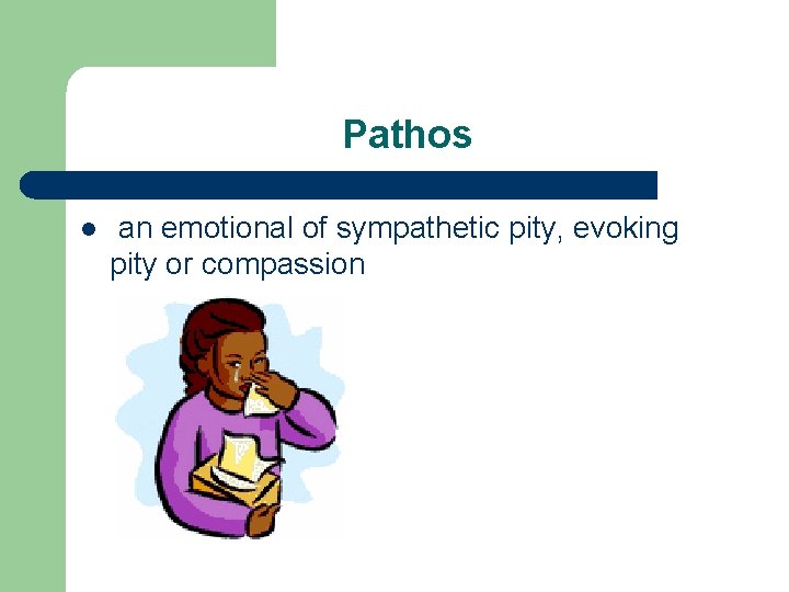 Pathos l an emotional of sympathetic pity, evoking pity or compassion 