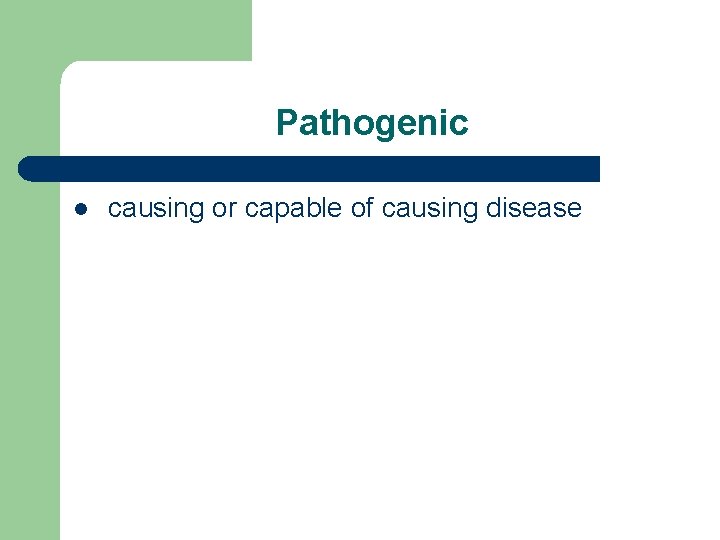 Pathogenic l causing or capable of causing disease 