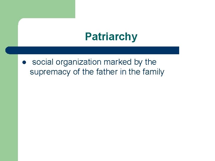 Patriarchy l social organization marked by the supremacy of the father in the family