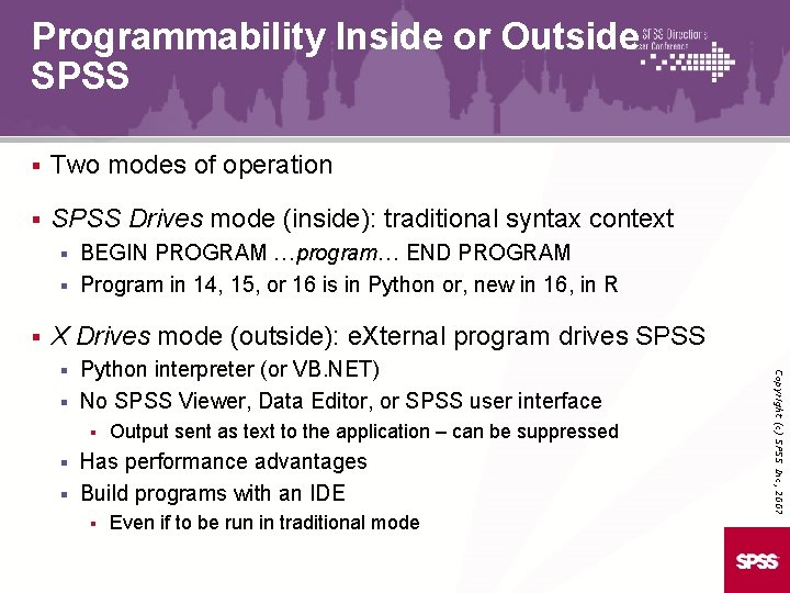 Programmability Inside or Outside SPSS § Two modes of operation § SPSS Drives mode