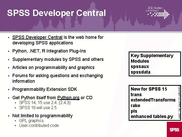 SPSS Developer Central is the web home for developing SPSS applications § Python, .