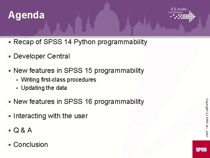 Agenda § Recap of SPSS 14 Python programmability § Developer Central § New features